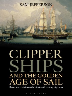 cover image of Clipper Ships and the Golden Age of Sail